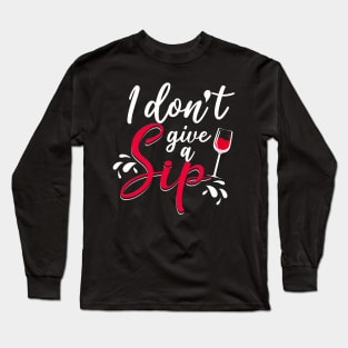 I don't give a sip Long Sleeve T-Shirt